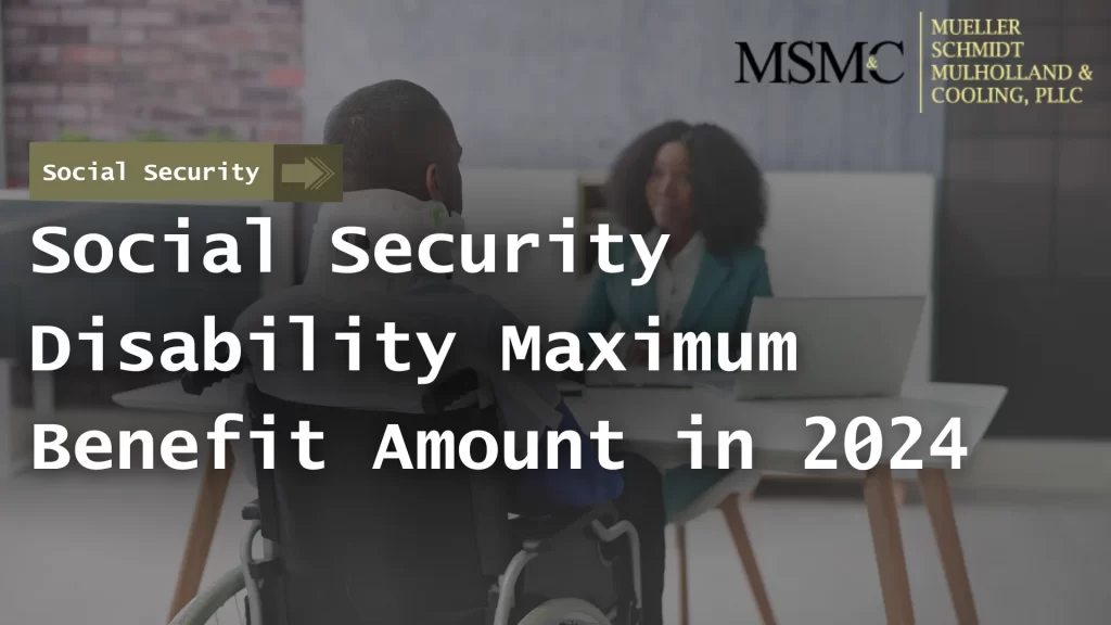 Social Security Disability Maximum Benefit Amount in 2024