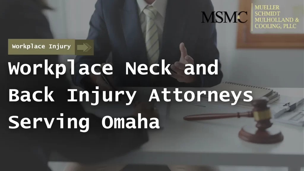 Workplace Neck and Back Injury Attorneys Serving Omaha