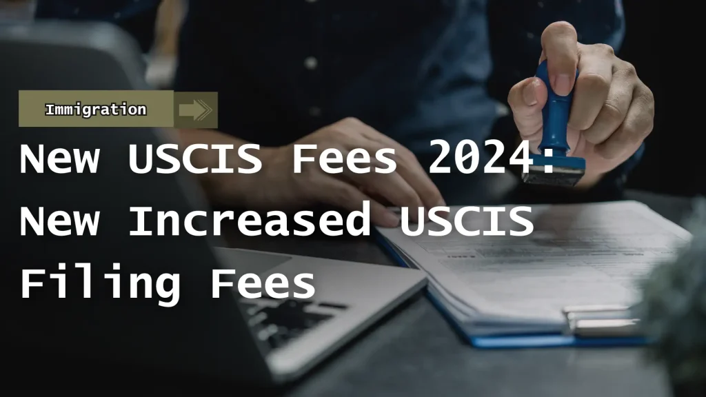 New USCIS Fees 2024_ New Increased USCIS Filing Fees Image