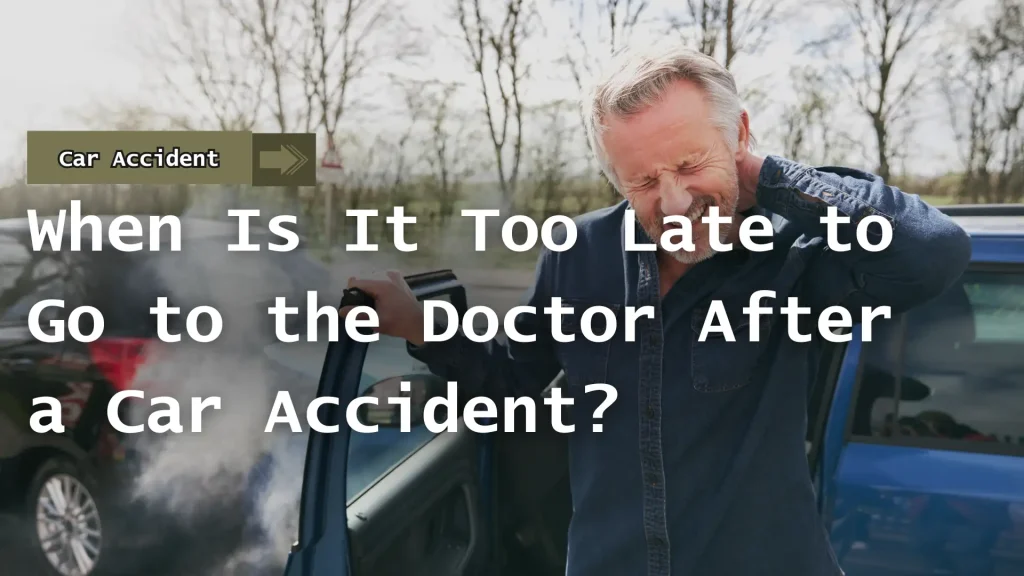 When Is It Too Late to Go to the Doctor After a Car Accident_ Image